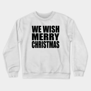 We wish Merry Christmas Crewneck Sweatshirt